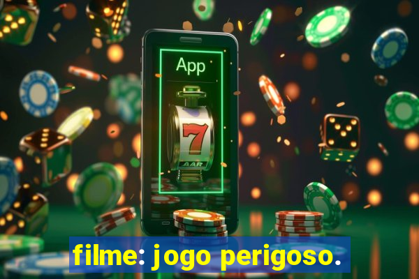 filme: jogo perigoso.